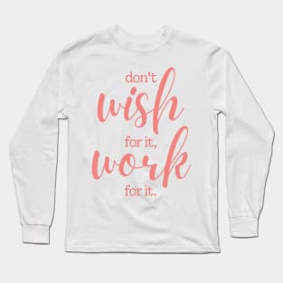 Don't wish for it work for it | pink Long Sleeve T-Shirt